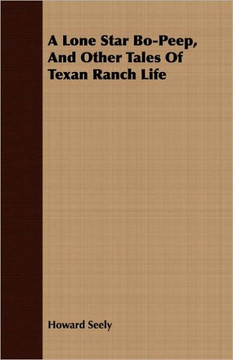 A Lone Star Bo-Peep, and Other Tales of Texan Ranch Life A Lone Star Bo-Peep, and Other Tales of Texan Ranch Life