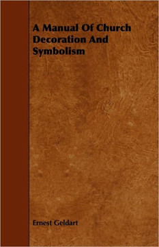 A Manual Of Church Decoration And Symbolism