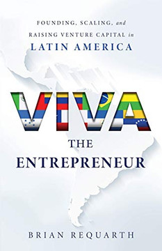 Viva the Entrepreneur: Founding, Scaling, and Raising Venture Capital in Latin America - Paperback