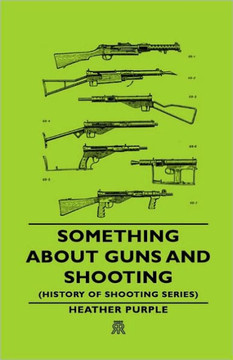 Something about Guns and Shooting (History of Shooting Series)