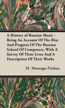 A History of Russian Music - Being An Account Of The Rise And Progress Of The Russian School Of Composers, With A Survey Of Their Lives And A Descript