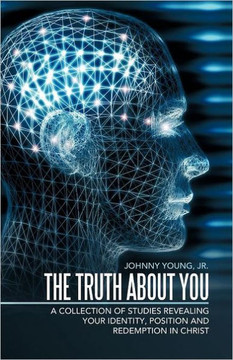 The Truth about You: A Collection of Studies Revealing Your Identity, Position and Redemption in Christ