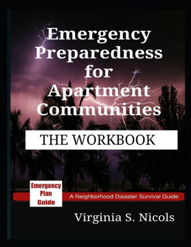 Emergency Preparedness for Apartment Communities - THE WORKBOOK: A Neighborhood Disaster Survival Guide (Survival Guide Series) Emergency Preparedness for Apartment Communities - THE WORKBOOK: A Neighborhood Disaster Survival Guide (Survival Guide Series)