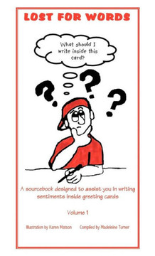 Lost for Words: A sourcebook designed to assist you in writing sentiments inside greeting cards Volume 1