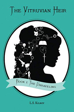 The Vitruvian Heir: Book I: The Unraveling (The Vitruvian Heir Trilogy)
