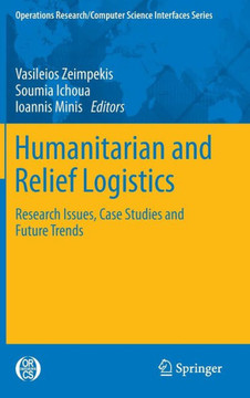 Humanitarian and Relief Logistics: Research Issues, Case Studies and Future Trends
