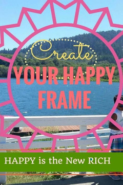 Create Your Happy Frame: Live Life To The Fullest Create Your Happy Frame: Live Life To The Fullest