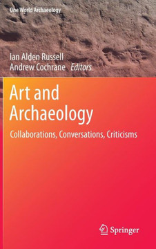 Art and Archaeology: Collaborations, Conversations, Criticisms