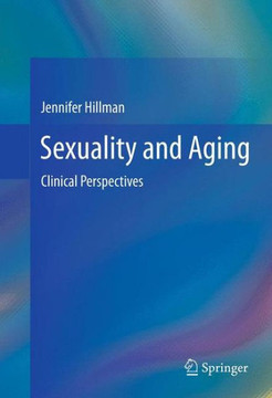 Sexuality and Aging: Clinical Perspectives Sexuality and Aging: Clinical Perspectives