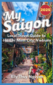 My Saigon: The Local Guide to Ho Chi Minh City, Vietnam My Saigon: The Local Guide to Ho Chi Minh City, Vietnam