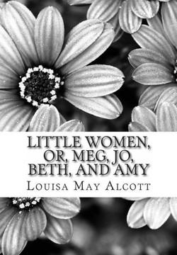 Little women, Or, Meg, Jo, Beth, and Amy