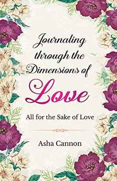 Journaling Through The Dimensions Of Love : All For The Sake Of Love