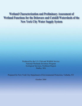 Wetland Characterization and Preliminary Assessment of Wetland Functions for the Delaware and Catskill Watersheds of the New York City Water Supply Sy