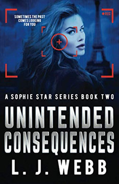 Unintended Consequences : A Sophie Star Series Book Two
