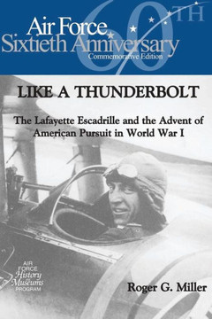 Like a Thunderbolt: The Lafayette Escadrille and the Advent of American Pursuit in World War I