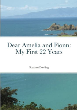 Dear Amelia And Fionn: My First 22 Years Dear Amelia And Fionn: My First 22 Years