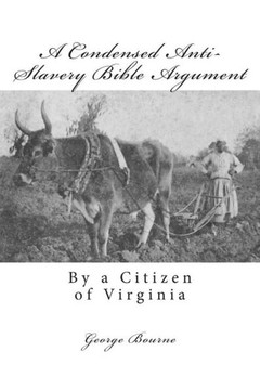 A Condensed Anti-Slavery Bible Argument: By a Citizen of Virginia
