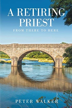 A Retiring Priest : From There to Here A Retiring Priest : From There to Here