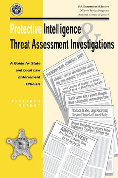 Protective Intelligence and Threat Assessment Investigations: A Guide for State and Local Law Enforcement Officials