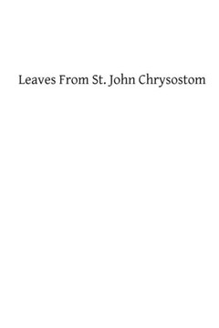 Leaves From St. John Chrysostom Leaves From St. John Chrysostom