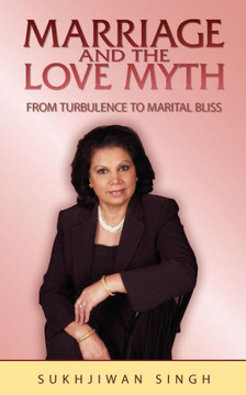 Marriage and the Love Myth: From Turbulence To Marital Bliss