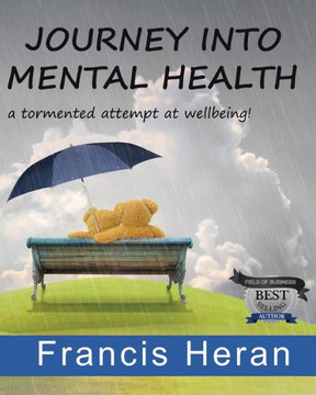 Journey into Mental Health: a tormented attempt at wellbeing! Journey into Mental Health: a tormented attempt at wellbeing!