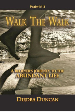 Walk The Walk: A Believer's Journey to the Abundant Life