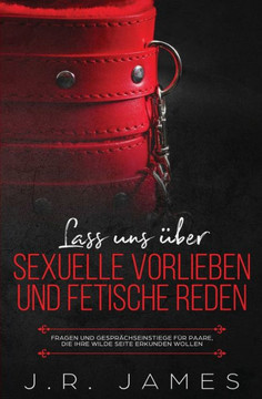 Lass uns über sexuelle Vorlieben und Fetische reden: Fragen und Gesprächseinstiege für Paare, die ihre wilde Seite erkunden wollen (3) (Jenseits Der Bettlaken) (German Edition) Lass uns über sexuelle Vorlieben und Fetische reden: Fragen und Gesprächseinstiege für Paare, die ihre wilde Seite erkunden wollen (3) (Jenseits Der Bettlaken) (German Edition)
