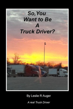 So, You Want To Be A Truck Driver?