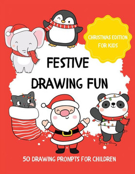 Festive Drawing Fun: 50 Drawing Prompts for Children Festive Drawing Fun: 50 Drawing Prompts for Children