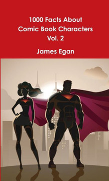 1000 Facts About Comic Book Characters Vol. 2 1000 Facts About Comic Book Characters Vol. 2