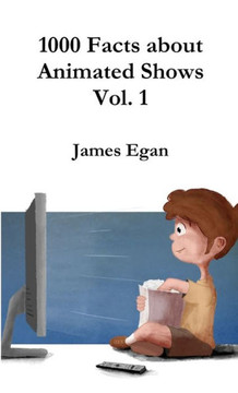 1000 Facts About Animated Shows Vol. 1