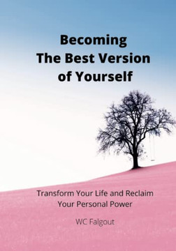 Becoming The Best Version Of You : Transform Your Life And Re-Claim Your Personal Power