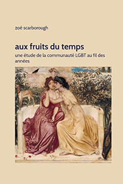 Aux Fruits du Temps : Une ?tude de la communaut? LGBT au fil des ann?es (French Edition)