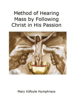 Method Of Hearing Mass By Following Christ In His Passion Method Of Hearing Mass By Following Christ In His Passion
