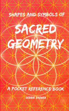 Shapes and Symbols of Sacred Geometry, A Pocket Reference Book Shapes and Symbols of Sacred Geometry, A Pocket Reference Book