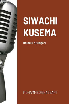 Siwachi Kusema: Uhuru U Kifungoni (Swahili Edition) Siwachi Kusema: Uhuru U Kifungoni (Swahili Edition)
