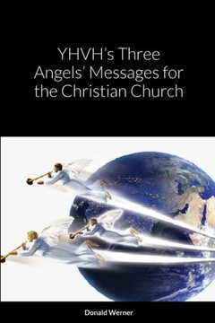 Yhvh?S Three Angels? Messages For The Christian Church Yhvh?S Three Angels? Messages For The Christian Church