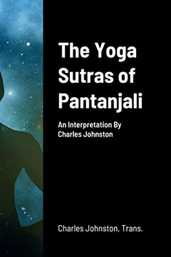 The Yoga Sutras Of Pantanjali: An Interpretation By Charles Johnston