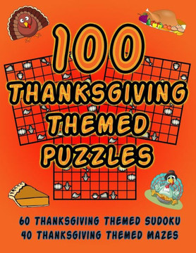 100 Thanksgiving Themed Puzzles: Celebrate The Thanksgiving Holiday By Doing FUN Puzzles! LARGE PRINT, 60 Thanksgiving Themed Sudoku Puzzles, PLUS 40 Thanksgiving Image Mazes! (On Target Puzzles)