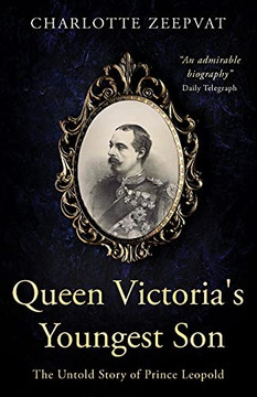 Queen Victoria'S Youngest Son: The Untold Story Of Prince Leopold - 9781839012761 Queen Victoria'S Youngest Son: The Untold Story Of Prince Leopold - 9781839012761
