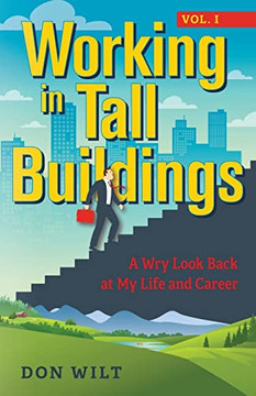 Working in Tall Buildings: A Wry Look Back at My Life and Career