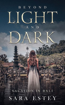 Beyond Light and Dark, Vacation in Bali Beyond Light and Dark, Vacation in Bali