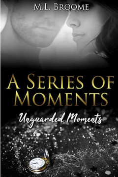Unguarded Moments : A Modern Day Romance Continues