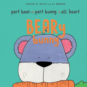 Beary Bunny: Part Bear - Part Bunny - All Heart