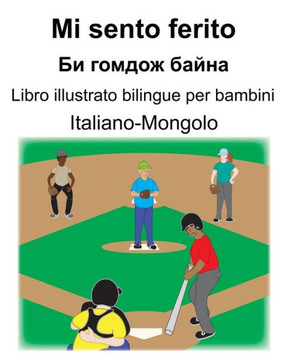 Italiano-Mongolo Mi sento ferito/?? ?????? ????? Libro illustrato bilingue per bambini (Italian Edition)
