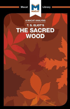 An Analysis of T.S. Eliot's The Sacred Wood: Essays on Poetry and Criticism (The Macat Library)