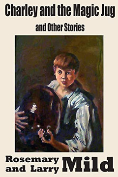 Charley And The Magic Jug And Other Stories Charley And The Magic Jug And Other Stories
