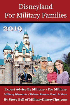 Disneyland For Military Families 2019: How To Save The Most Money Possible And Plan For A Fantastic Military Family Vacation At Disneyland Disneyland For Military Families 2019: How To Save The Most Money Possible And Plan For A Fantastic Military Family Vacation At Disneyland