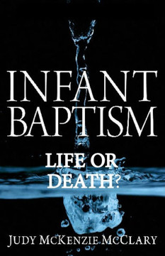 Infant Baptism - Life or Death? Infant Baptism - Life or Death?